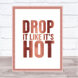 Rose Gold Drop It Like Its Hot Song Lyric Quote Print