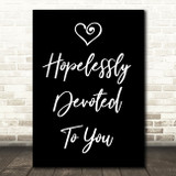 Black Hopelessly Devoted To You Grease Song Lyric Quote Print