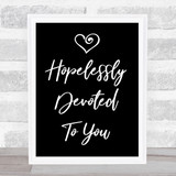 Black Hopelessly Devoted To You Grease Song Lyric Quote Print