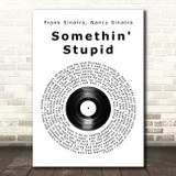 Frank Sinatra, Nancy Sinatra Somethin' Stupid Vinyl Record Song Lyric Print