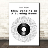 John Mayer Slow Dancing In A Burning Room Vinyl Record Song Lyric Print