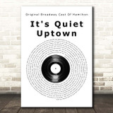 Lin-Manuel Miranda, Phillipa Soo, Renée Elise Goldsberry & Original Broadway Cast Of Hamilton It's Quiet Uptown Vinyl Record Song Lyric Print