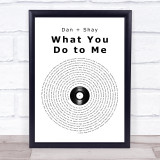 Dan + Shay What You Do To Me Vinyl Record Song Lyric Print
