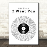 Bob Dylan I Want You Vinyl Record Song Lyric Wall Art Print