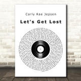 Carly Rae Jepsen Let's Get Lost Vinyl Record Song Lyric Wall Art Print