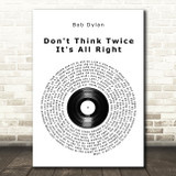 Bob Dylan Don't Think Twice It's All Right Vinyl Record Song Lyric Quote Music Print