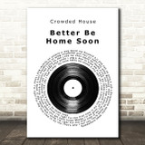 Crowded House Better Be Home Soon Vinyl Record Song Lyric Quote Music Print