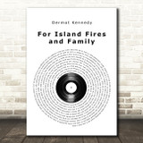 Dermot Kennedy For Island Fires and Family Vinyl Record Song Lyric Quote Music Print