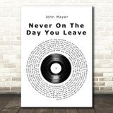 John Mayer Never On The Day You Leave Vinyl Record Song Lyric Quote Music Print