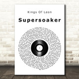 Kings of Leon Supersoaker Vinyl Record Song Lyric Quote Music Print