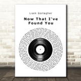 Liam Gallagher Now That I've Found You Vinyl Record Song Lyric Quote Music Print