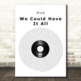 Pink We Could Have It All Vinyl Record Song Lyric Quote Music Print