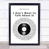 Rod Stewart I Don't Want To Talk About It Vinyl Record Song Lyric Quote Music Print