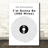 The Proclaimers I'm Gonna Be (500 Miles) Vinyl Record Song Lyric Quote Music Print