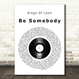 Kings Of Leon Be Somebody Vinyl Record Song Lyric Quote Print