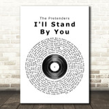 The Pretenders I'll Stand By You Vinyl Record Song Lyric Quote Print