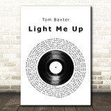 Tom Baxter Light Me Up Vinyl Record Song Lyric Quote Print