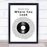Carole King Where You Lead Vinyl Record Song Lyric Quote Print