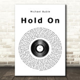 Michael Buble Hold On Vinyl Record Song Lyric Quote Print