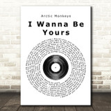 Arctic Monkeys I Wanna Be Yours Vinyl Record Song Lyric Quote Print