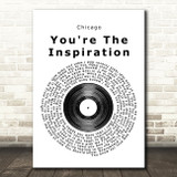 Chicago You're The Inspiration Vinyl Record Song Lyric Quote Print
