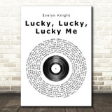 Evelyn Knight Lucky, Lucky, Lucky Me Vinyl Record Song Lyric Quote Print