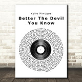 Kylie Minogue Better The Devil You Know Vinyl Record Song Lyric Quote Print