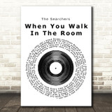 The Searchers When You Walk In The Room Vinyl Record Song Lyric Quote Print