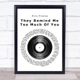 Elvis Presley They Remind Me Too Much Of You Vinyl Record Song Lyric Print