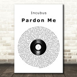 Incubus Pardon Me Vinyl Record Song Lyric Print
