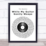 The Beatles While My Guitar Gently Weeps Vinyl Record Song Lyric Print