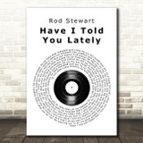 Rod Stewart Have I Told You Lately Vinyl Record Song Lyric Quote Print