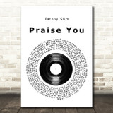 Fatboy Slim Praise You Vinyl Record Song Lyric Print