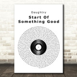 Daughtry Start Of Something Good Vinyl Record Song Lyric Quote Print