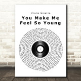 Frank Sinatra You Make Me Feel So Young Vinyl Record Song Lyric Quote Print