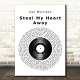 Van Morrison Steal My Heart Away Vinyl Record Song Lyric Quote Print