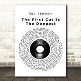 Rod Stewart The First Cut Is The Deepest Vinyl Record Song Lyric Print