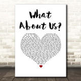 Pink What About Us White Heart Song Lyric Print