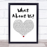 Pink What About Us White Heart Song Lyric Print