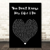 Brantley Gilbert You Don't Know Her Like I Do Black Heart Song Lyric Print