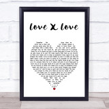 George Benson Love X Love White Heart Song Lyric Print