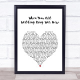 Joe Longthorne When Your Old Wedding Ring Was New White Heart Song Lyric Print