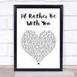 Joshua Radin I'd Rather Be With You White Heart Song Lyric Print