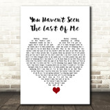 Cher You Haven't Seen The Last Of Me White Heart Song Lyric Quote Music Print