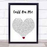 Starley Call On Me White Heart Song Lyric Quote Music Print