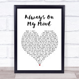 Elvis Presley Always On My Mind White Heart Song Lyric Quote Print