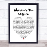 Wherever You Will Go Charlene Soraia Heart Song Lyric Quote Print