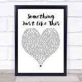 The Chainsmokers Coldplay Something Just Like This White Heart Song Lyric Print
