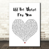The Rembrandts I'll Be There For You White Heart Song Lyric Quote Print