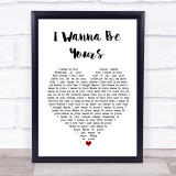 Arctic Monkeys I Wanna Be Yours Heart Song Lyric Quote Print